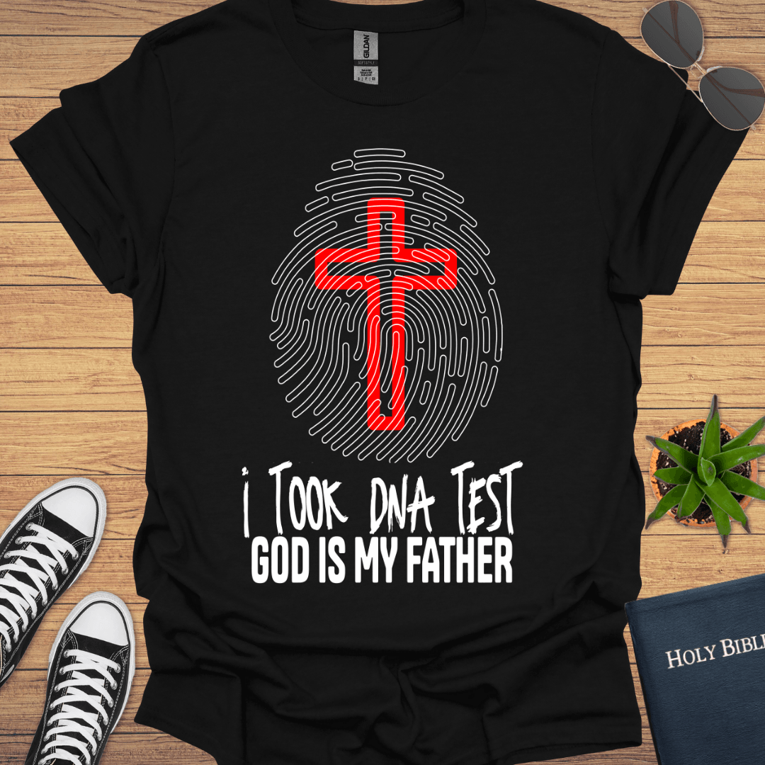 I took DNA Test God Is My Father T-Shirt - Christian Clothes