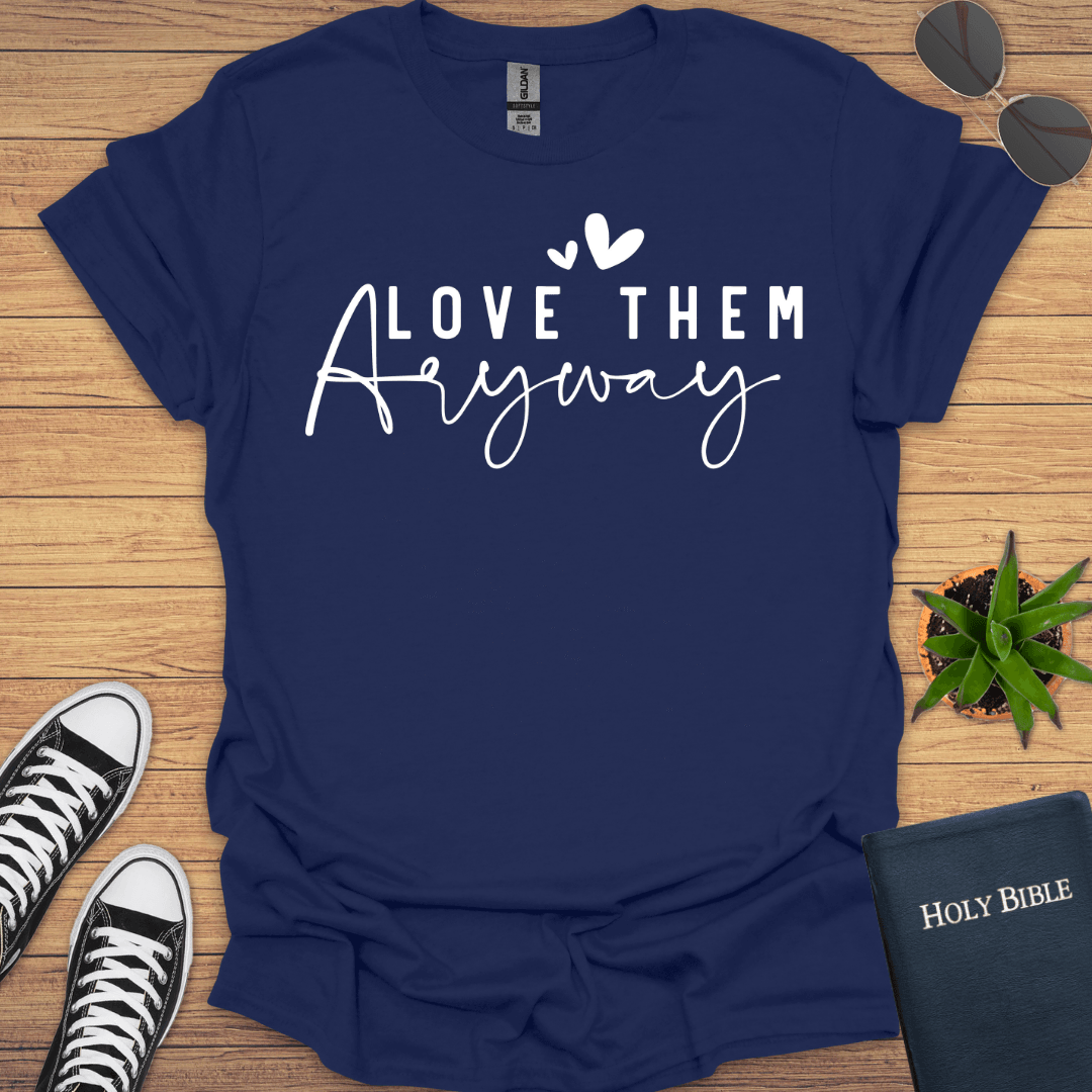 Love Them Anyway T-Shirt - Christian Clothes