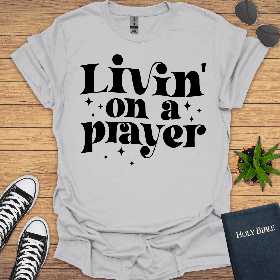 Livin in Prayer T-Shirt - Christian Clothes
