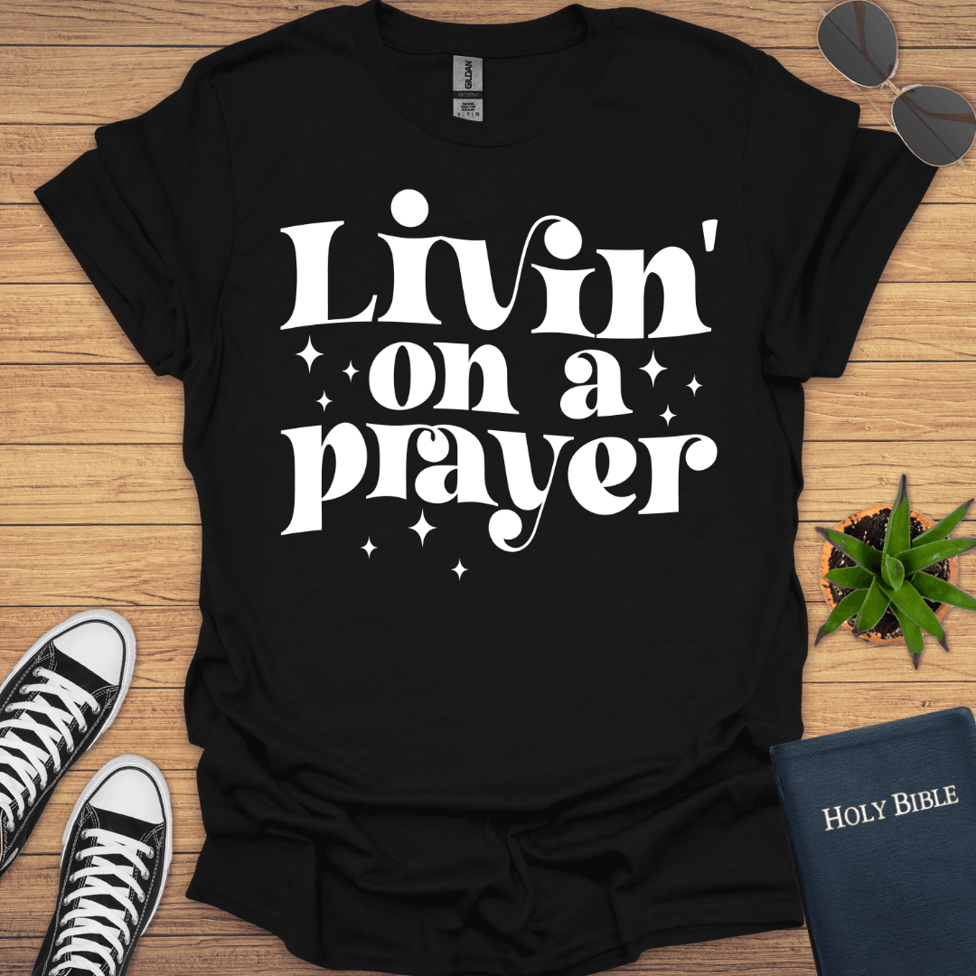 Livin in Prayer T-Shirt - Christian Clothes