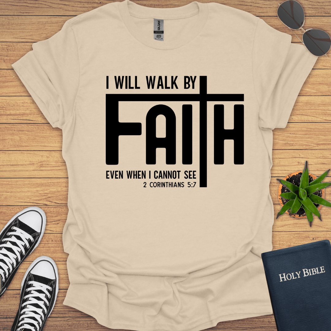 I will Walk by Faith T-Shirt - Christian Clothes