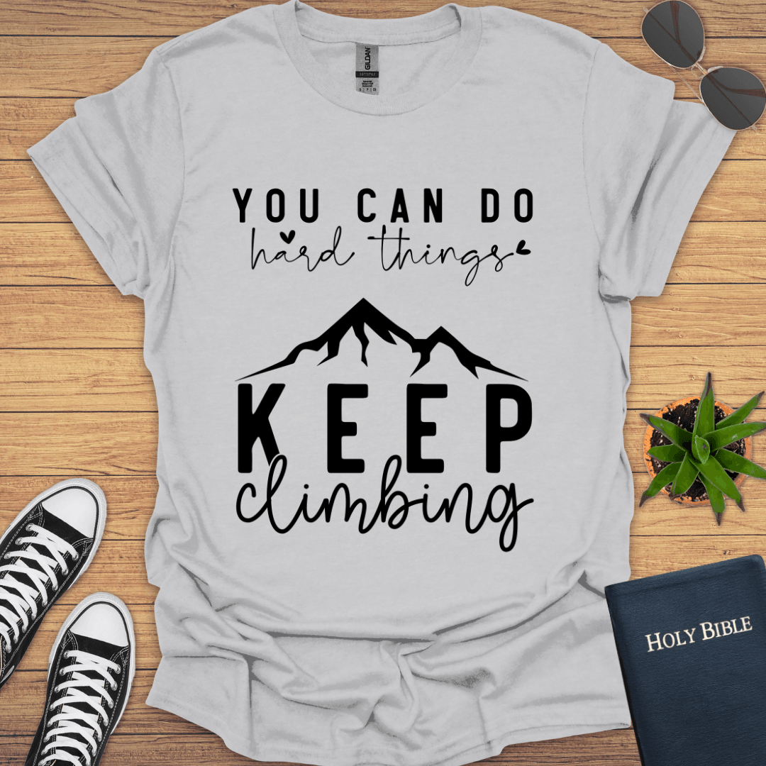 You Can do hard Things Keep Climbing T-Shirt - Christian Clothes