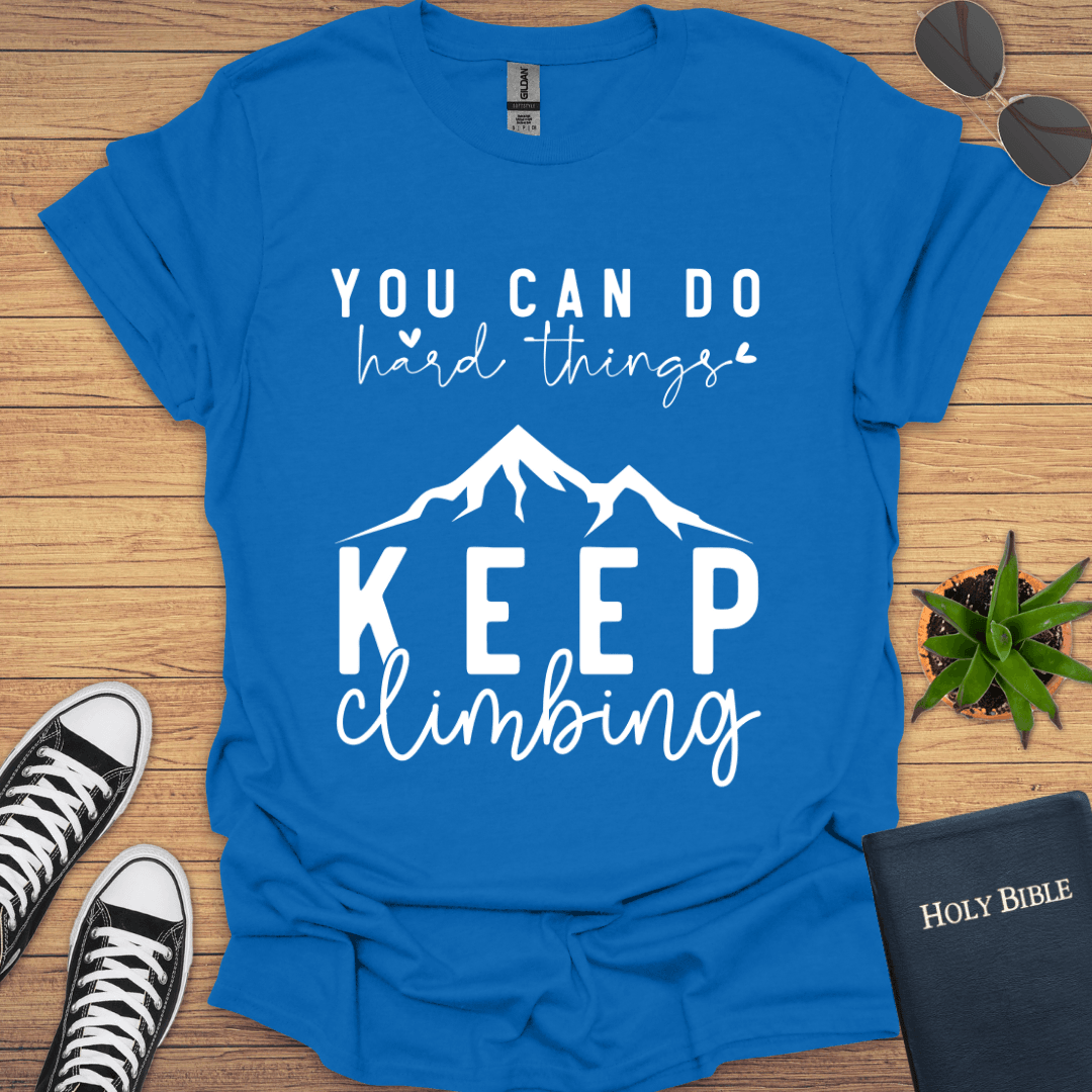 You Can do hard Things Keep Climbing T-Shirt - Christian Clothes