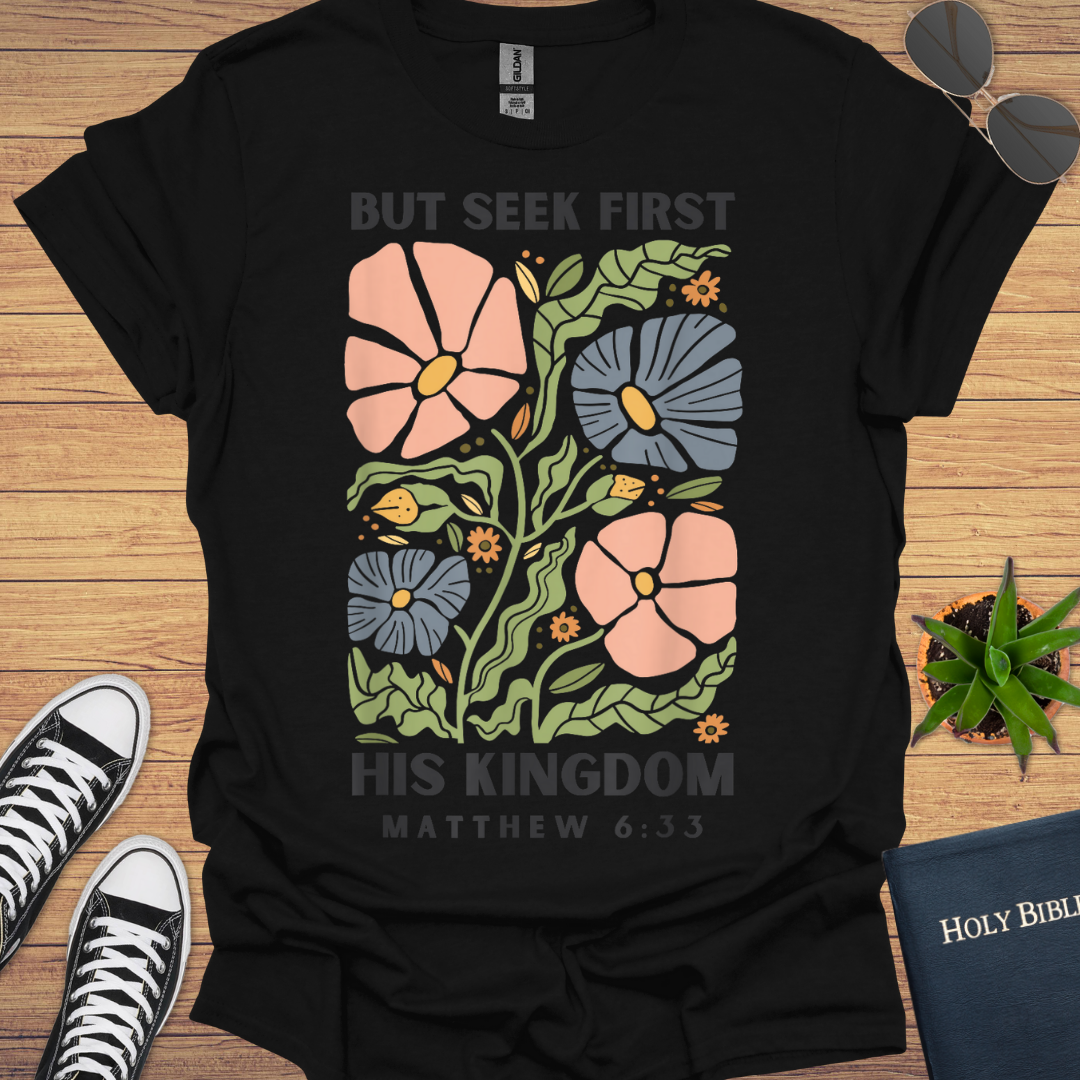But First Seek His Kingdom Matthew 6:33 T-Shirt