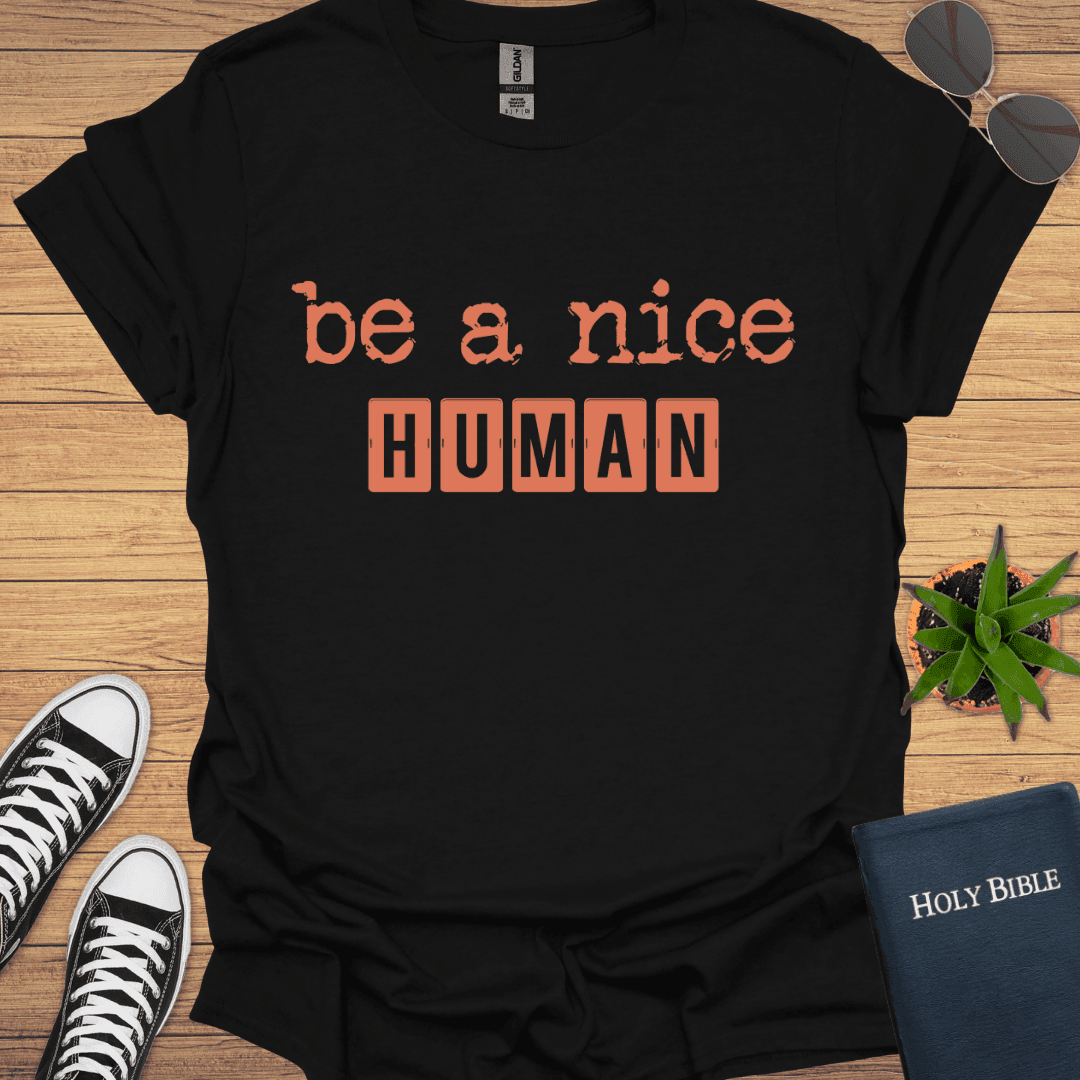 Be A Nice Human T-Shirt - Christian Clothes