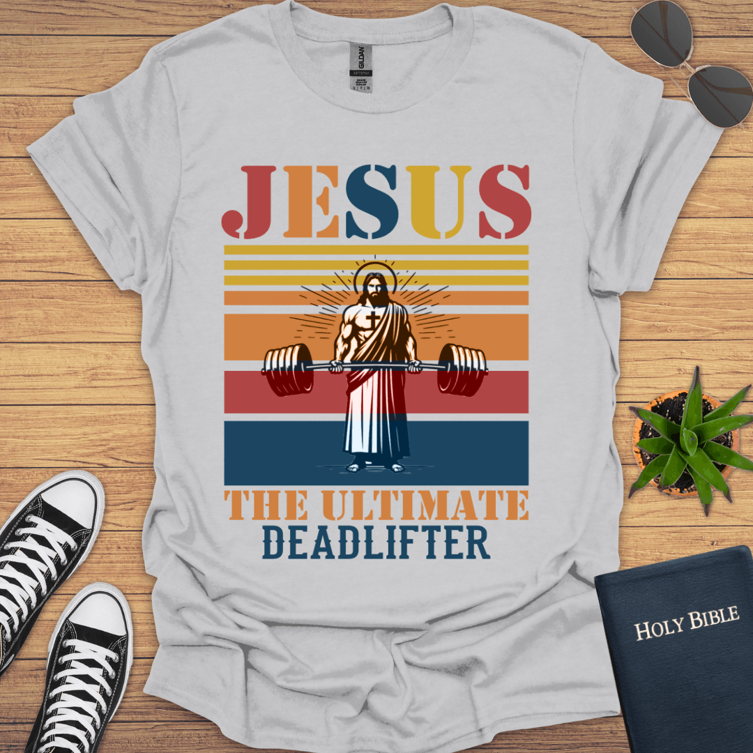 Jesus The Ultimate Deadlifter T-Shirt - Christian Clothes