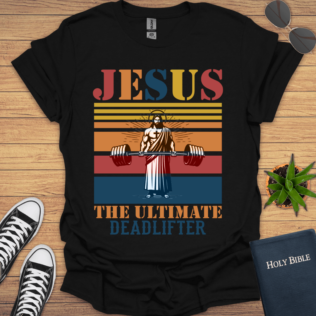 Jesus The Ultimate Deadlifter T-Shirt - Christian Clothes