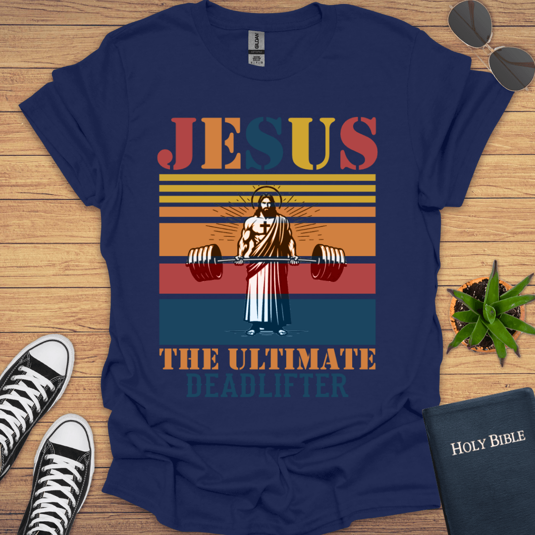 Jesus The Ultimate Deadlifter T-Shirt - Christian Clothes
