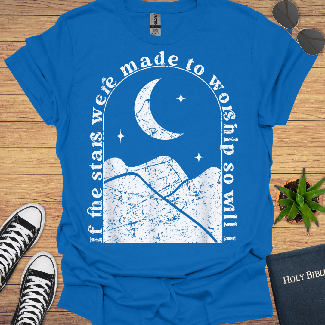 If the Stars were Made to Worship so will I Design T-Shirt