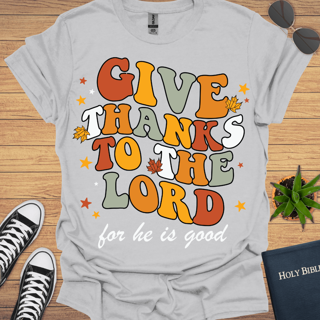 Give Thanks to The Lord T-Shirt - Christian Clothes