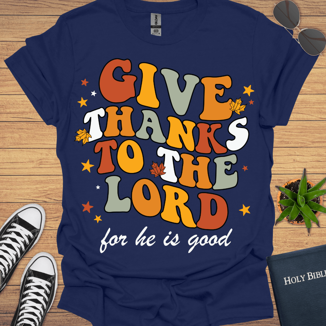 Give Thanks to The Lord T-Shirt - Christian Clothes