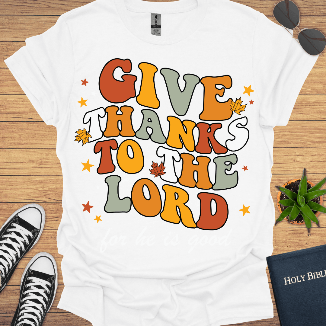 Give Thanks to The Lord T-Shirt - Christian Clothes