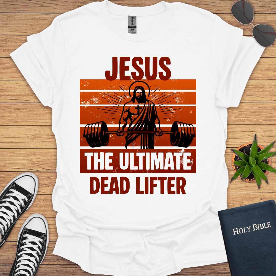 Jesus The Ultimate Deadlifter T-Shirt - Christian Clothes
