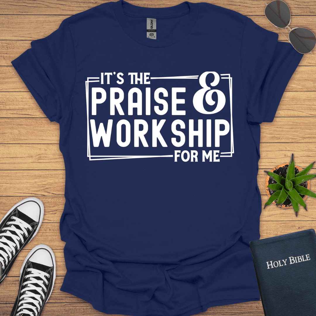 It is Praise and Workship for Me T-Shirt - Christian Clothes