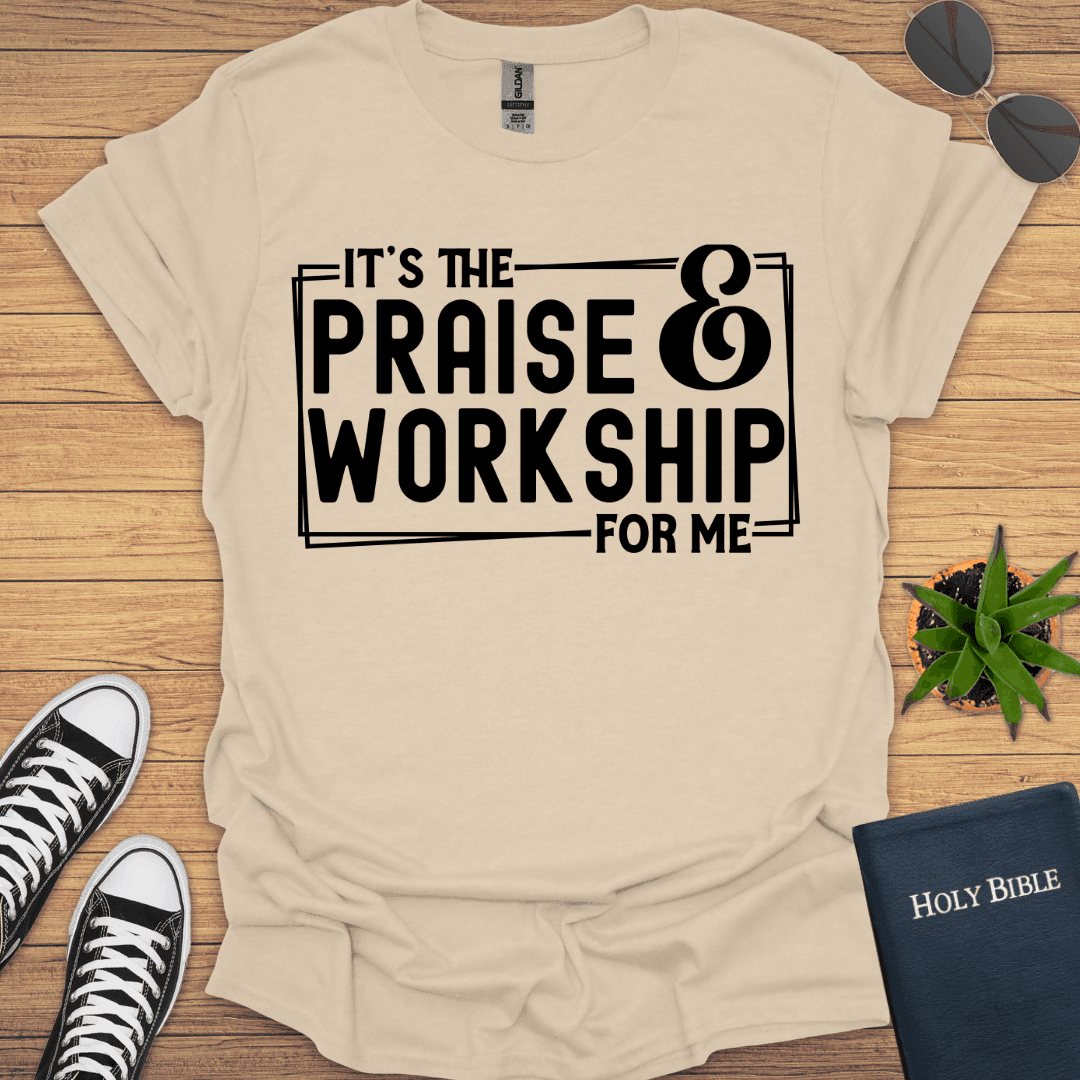 It is Praise and Workship for Me T-Shirt - Christian Clothes