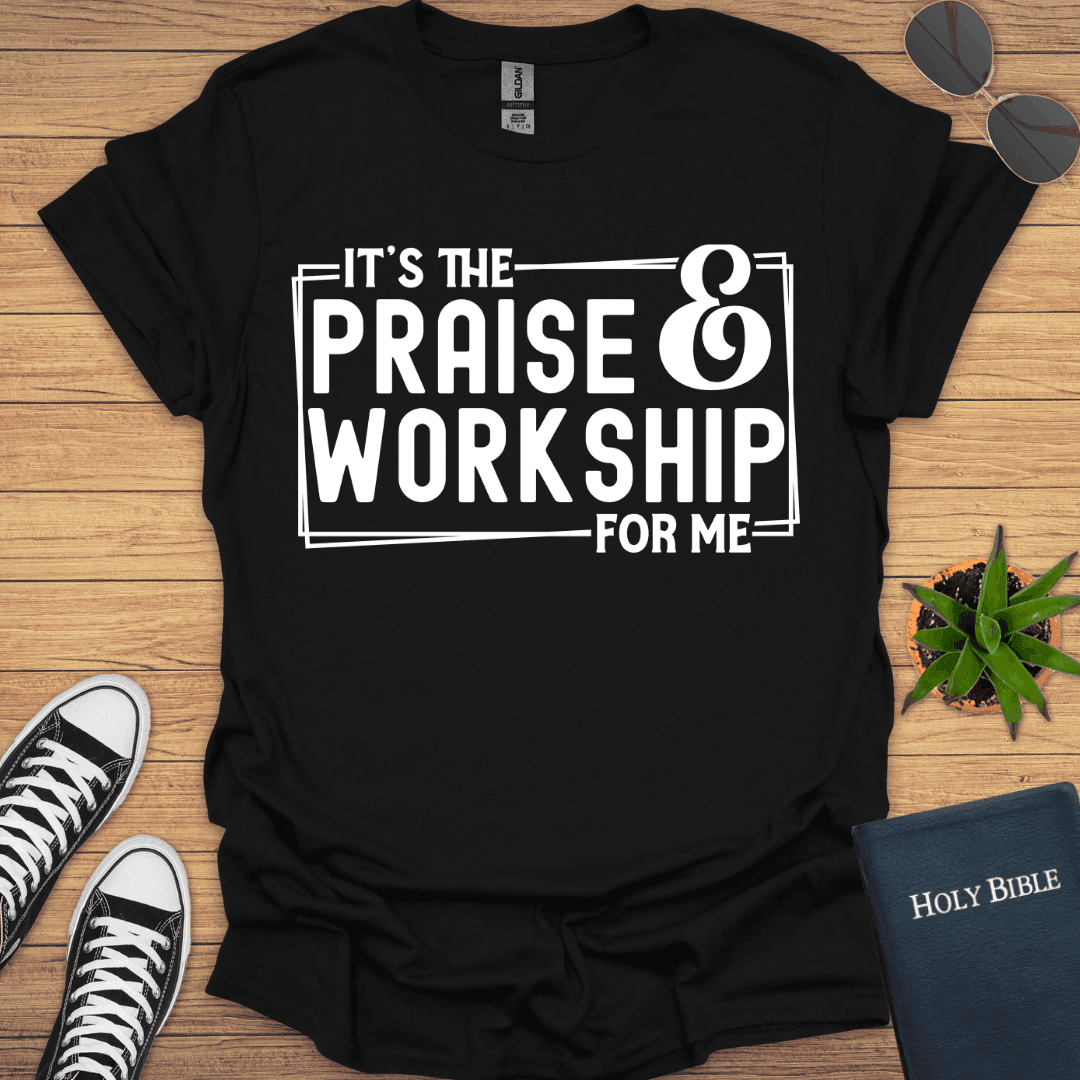 It is Praise and Workship for Me T-Shirt - Christian Clothes