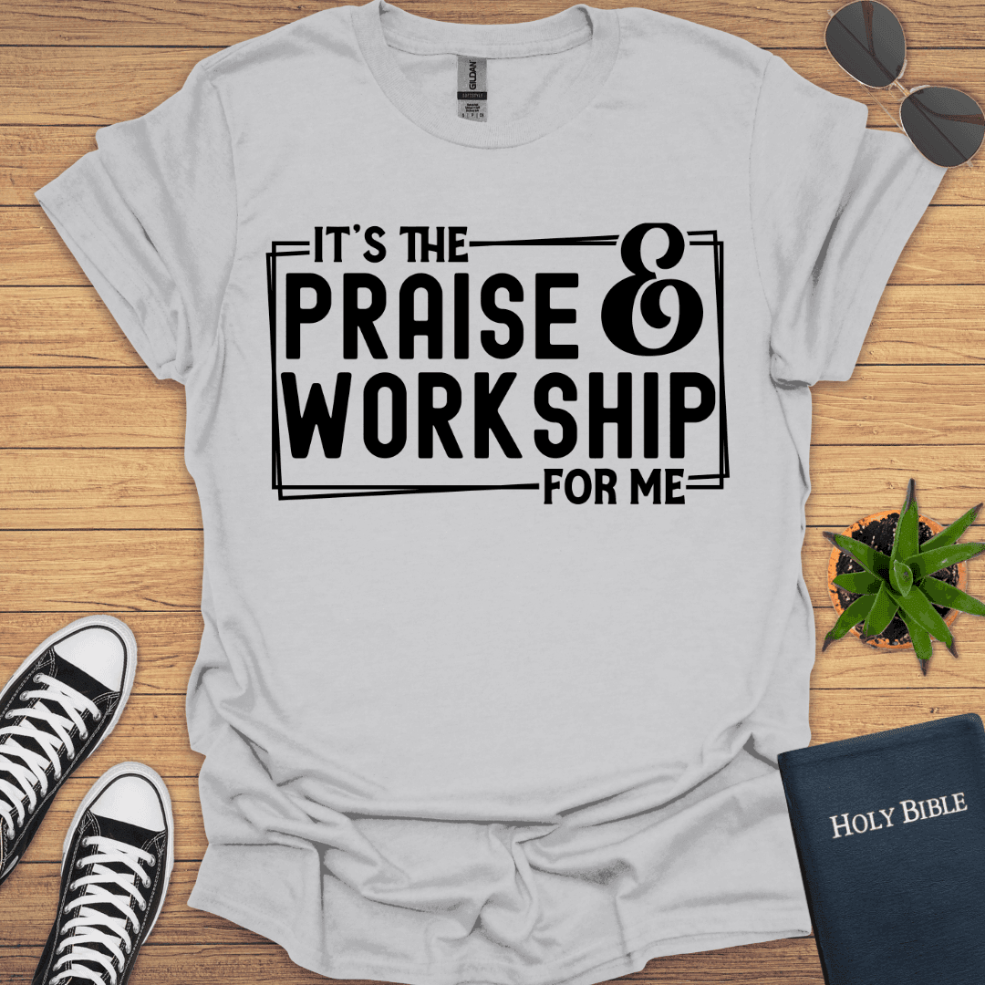 It is Praise and Workship for Me T-Shirt - Christian Clothes