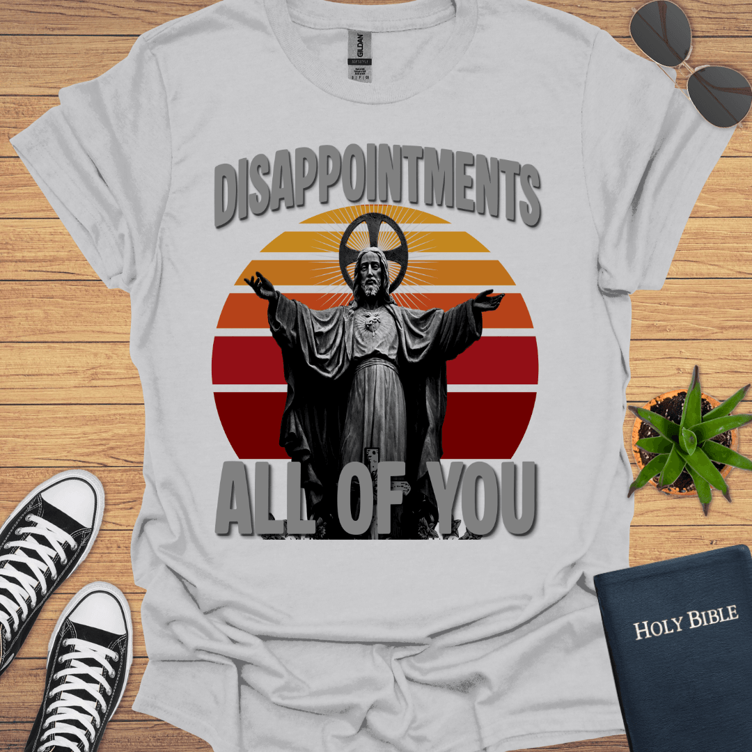Disapportment All of You T-Shirt - Christian Clothes