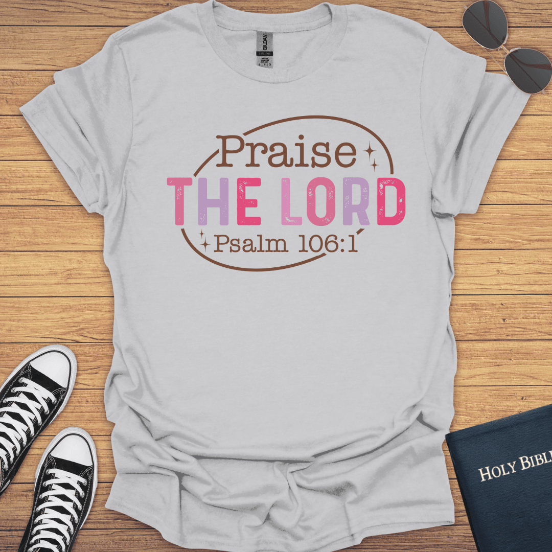 Praise The Lord Psalm 106:1 T-Shirt - Christian Clothes