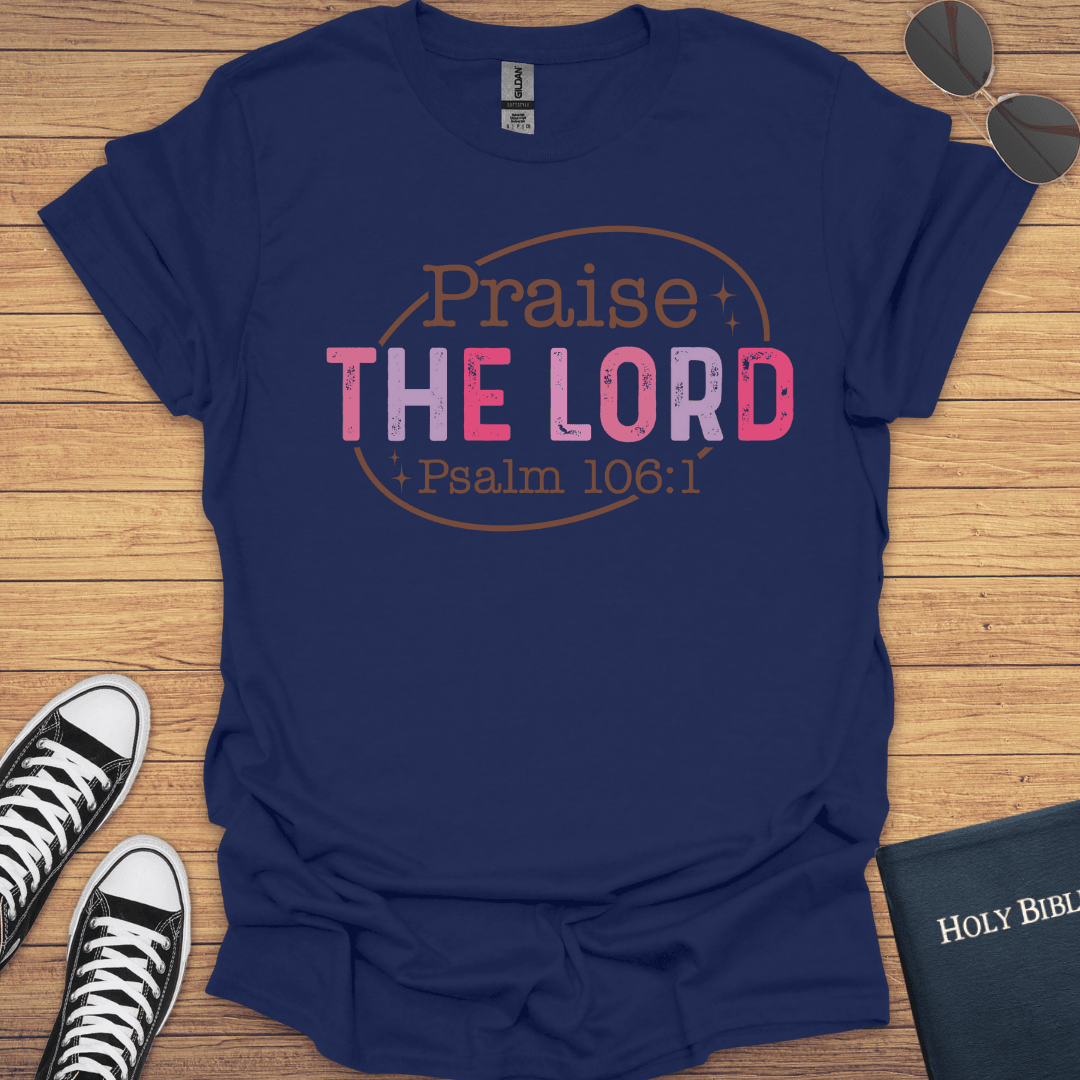 Praise The Lord Psalm 106:1 T-Shirt - Christian Clothes