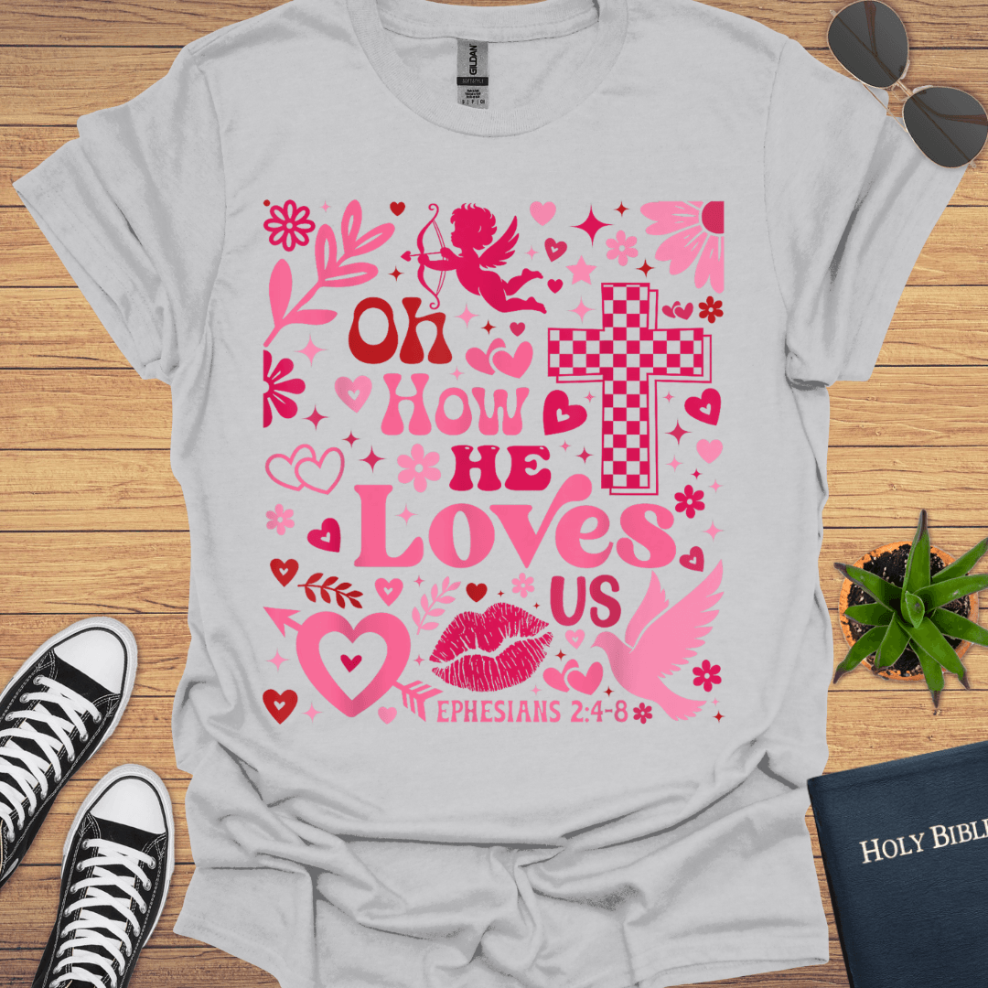 Or How He Loves T-Shirt - Christian Clothes
