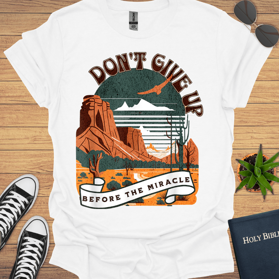 Don't Giveup Before the Miracle T-Shirt - Christian Clothes