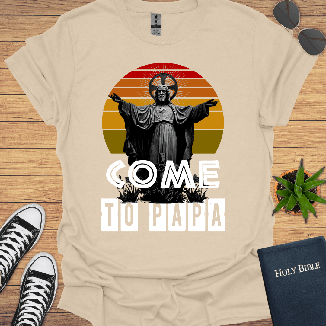 Come To Papa T-Shirt - Christian Clothes
