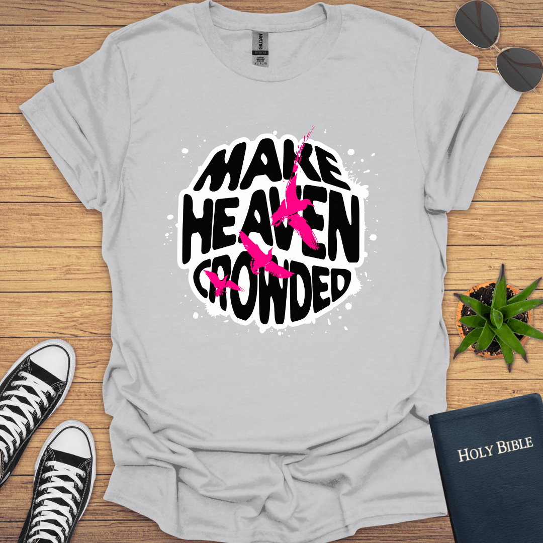 Make Heaven Crowded T-Shirt - Christian Clothes