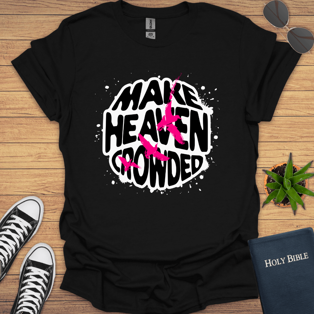 Make Heaven Crowded T-Shirt - Christian Clothes