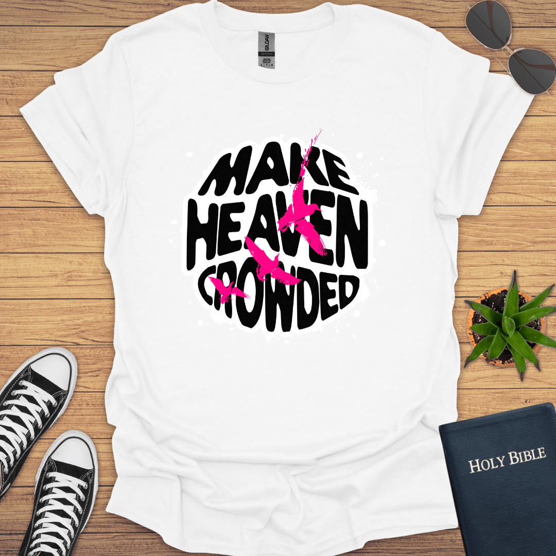 Make Heaven Crowded T-Shirt - Christian Clothes
