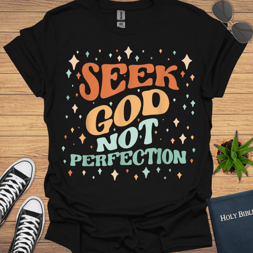 Seek God Not Perfection T-Shirt - Christian Clothes