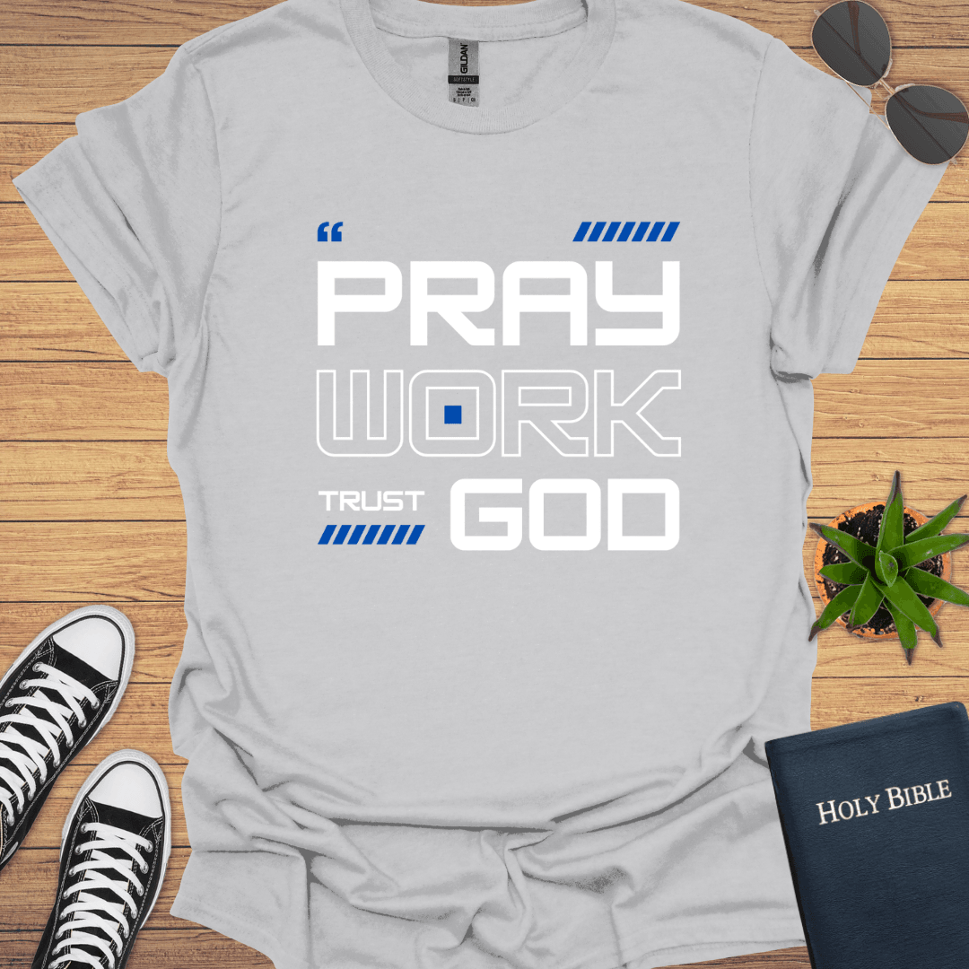 Pray Work Trust God T-Shirt - Christian Clothes