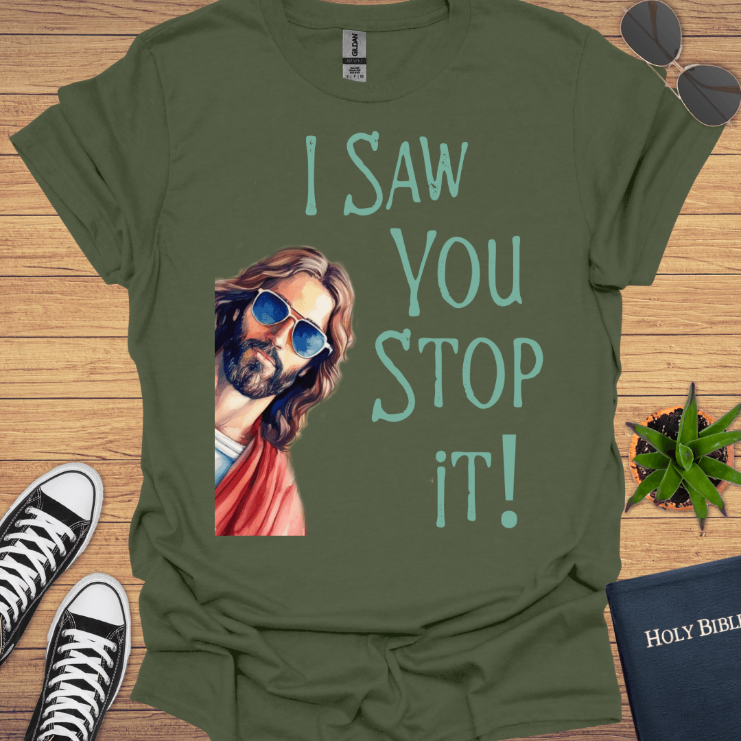 I Saw You Stop That Jesus T-Shirt - Christian Clothes