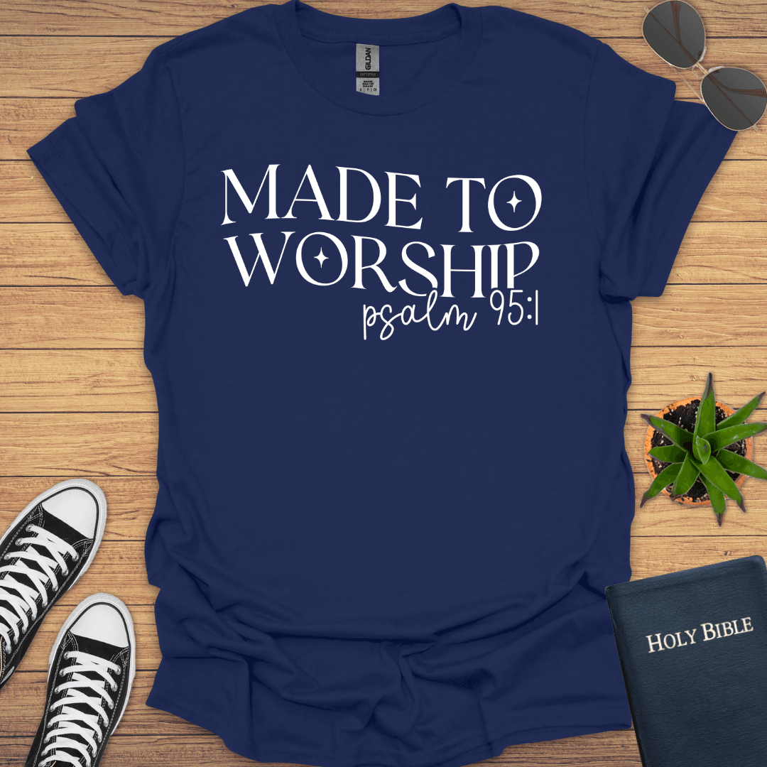 Made To Worship Psalm 95:1 T-Shirt - Christian Clothes