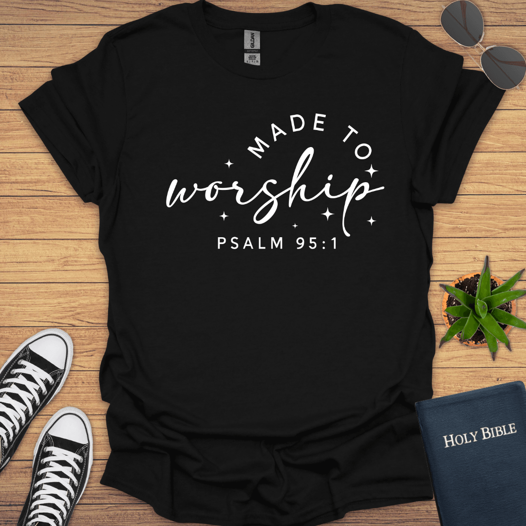 Made to Worship Psalm 95:1 T-Shirt - Christian Clothes