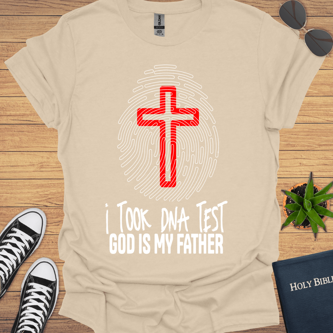 I took DNA Test God Is My Father T-Shirt - Christian Clothes