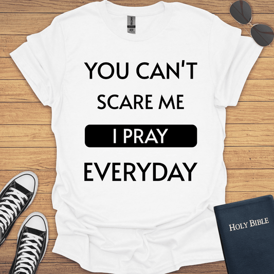 You Can't Scare Me I Pray Everyday T-Shirt - Christian Clothes