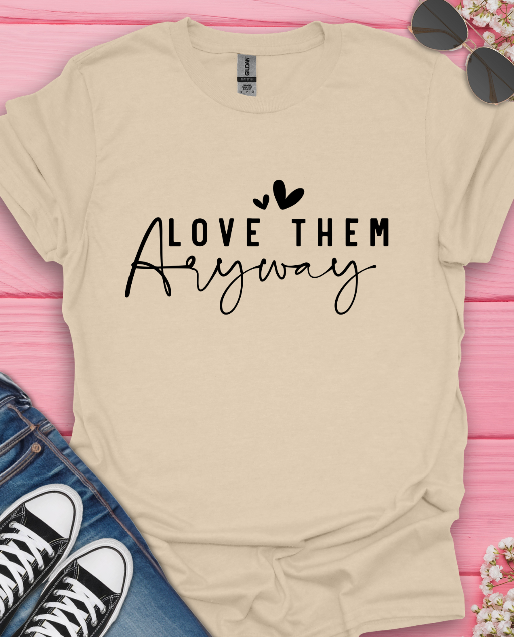 Love Them Anyway T-Shirt