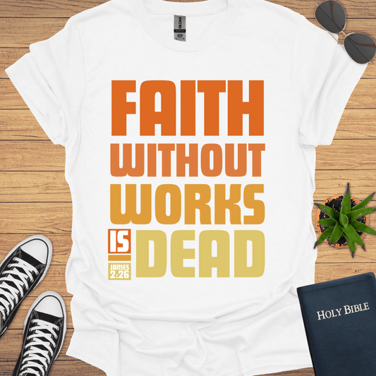 Faith without Work is Nothing T-Shirt - Christian Clothes
