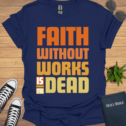 Faith without Work is Nothing T-Shirt - Christian Clothes