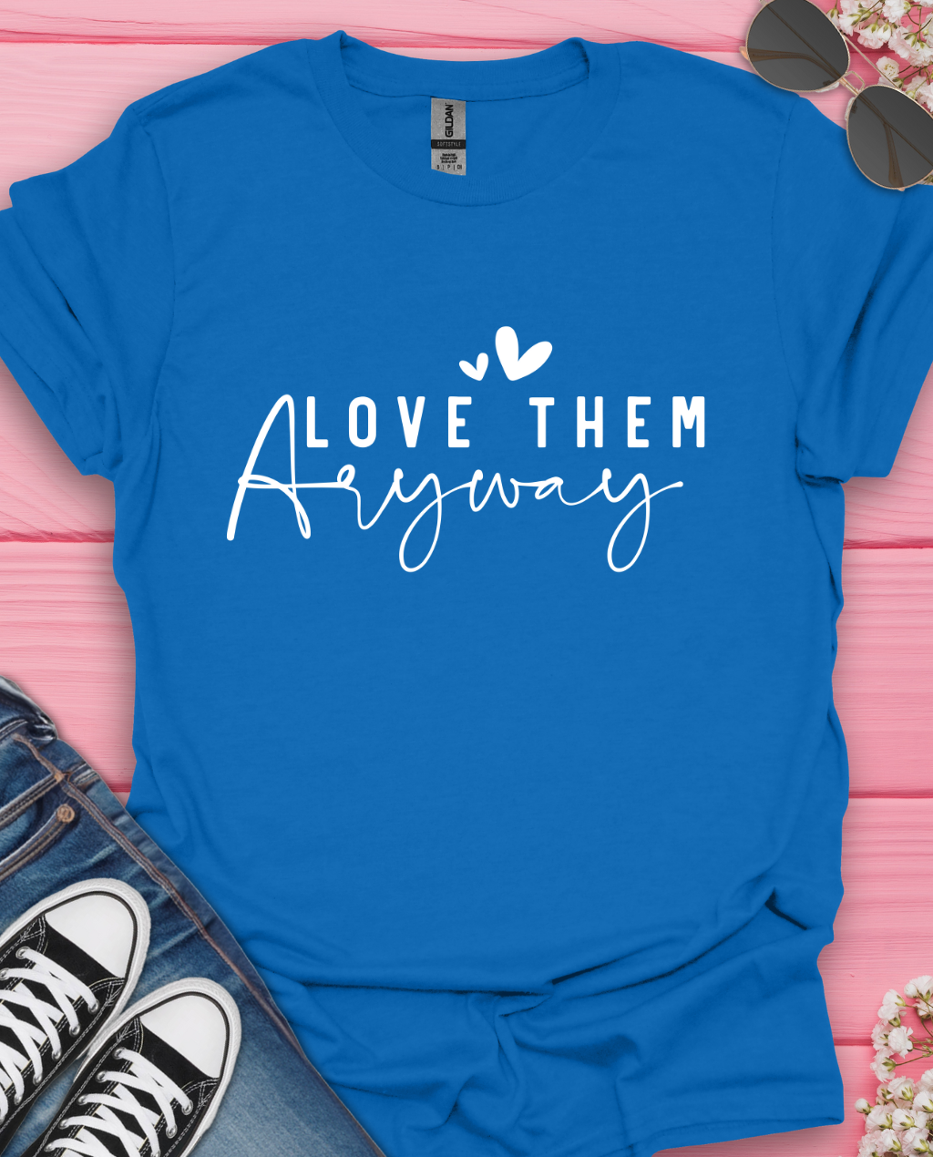 Love Them Anyway T-Shirt