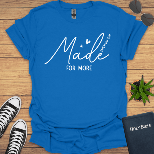 Made for More Ephesian 2:10 T-Shirt - Christian Clothes