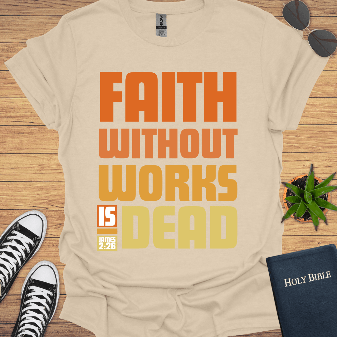 Faith without Work is Nothing T-Shirt - Christian Clothes