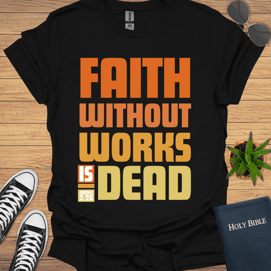 Faith without Work is Nothing T-Shirt - Christian Clothes
