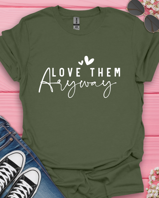 Love Them Anyway T-Shirt
