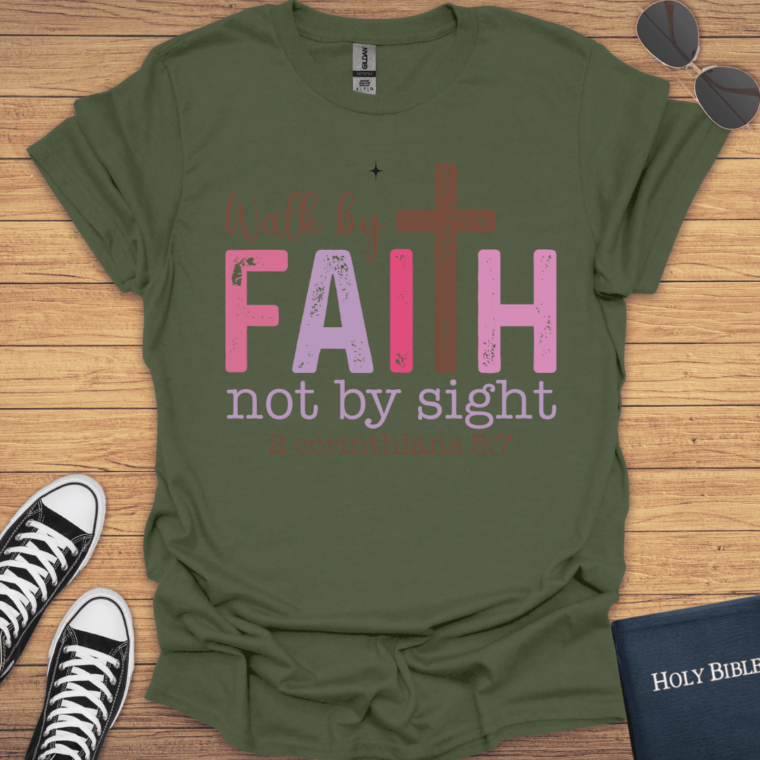 Walk By Faith Not By Sight 2Corithians 5:7 T-Shirt - Christian Clothes