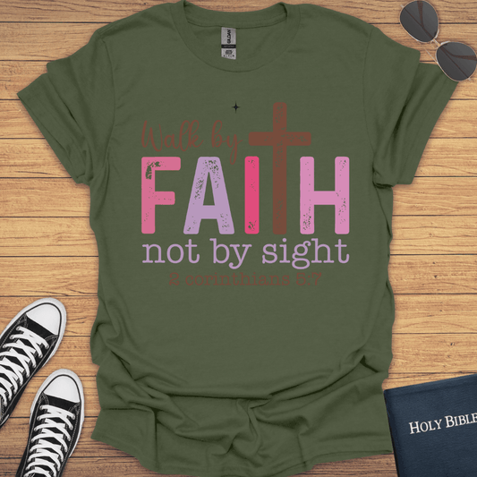 Walk By Faith Not By Sight 2Corithians 5:7 T-Shirt - Christian Clothes