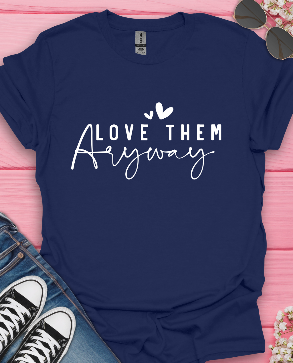 Love Them Anyway T-Shirt