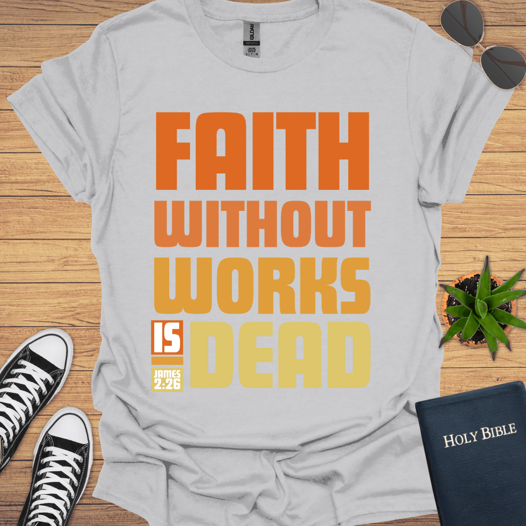 Faith without Work is Nothing T-Shirt - Christian Clothes