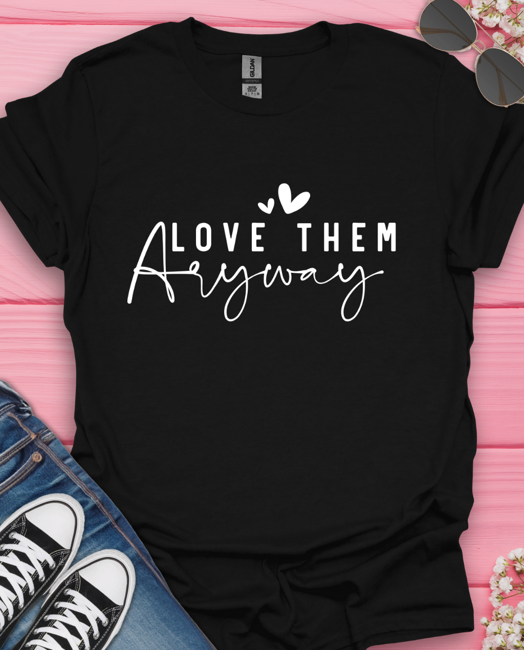 Love Them Anyway T-Shirt